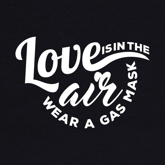 Love is in the Air Wear a Gas Mask by WhyStillSingle